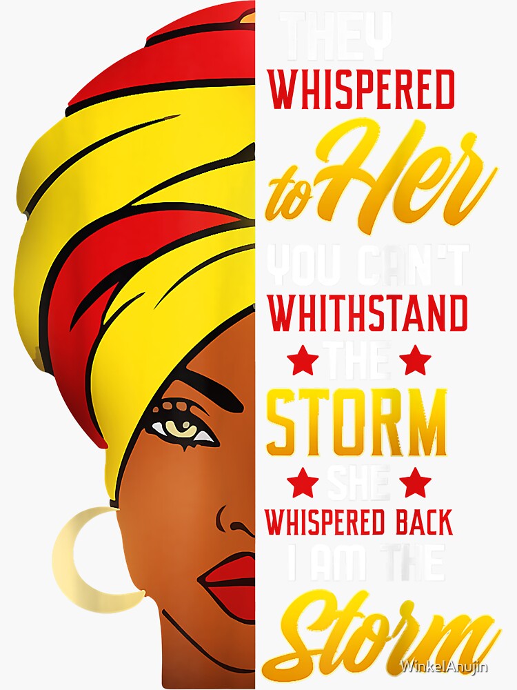 Black History Month Shirt African Woman Afro I Am The Storm Sticker For Sale By Winkelanujin 0819