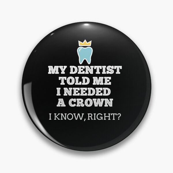 Item preview, My Dentist Told Me I Needed a Crown Gift For Dentists designed and sold by ShopiDentistry.