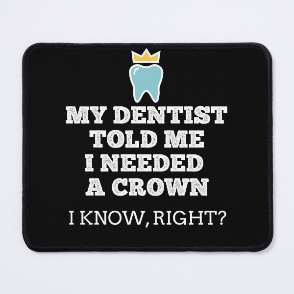 Item preview, My Dentist Told Me I Needed a Crown Gift For Dentists designed and sold by ShopiDentistry.