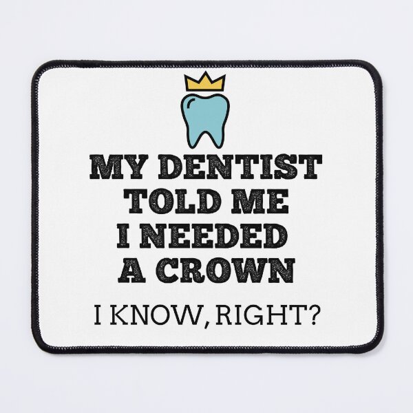 Item preview, My Dentist Told Me I Needed a Crown Funny Gift For Dentists designed and sold by ShopiDentistry.