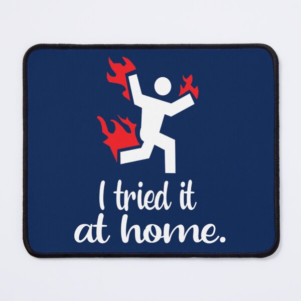 Item preview, I Tried It at Home Funny Science Sarcasm Cool Humor   designed and sold by Mustafagreen.