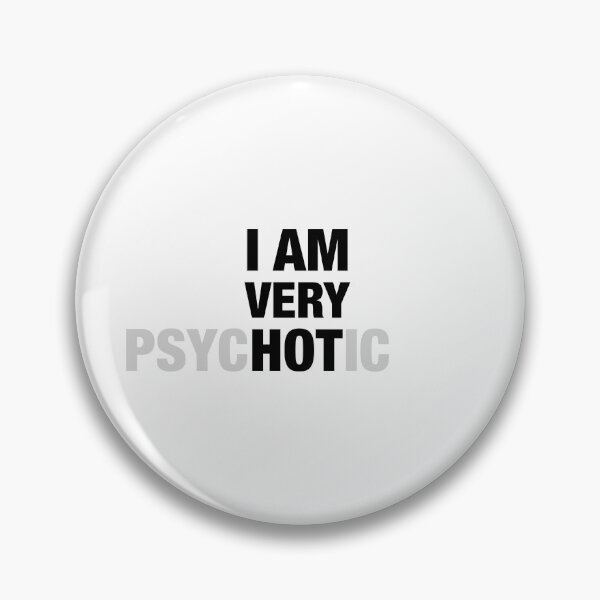 Item preview, I am very psycHOTic. Sarcastic inscription designed and sold by ProfiTrollka.