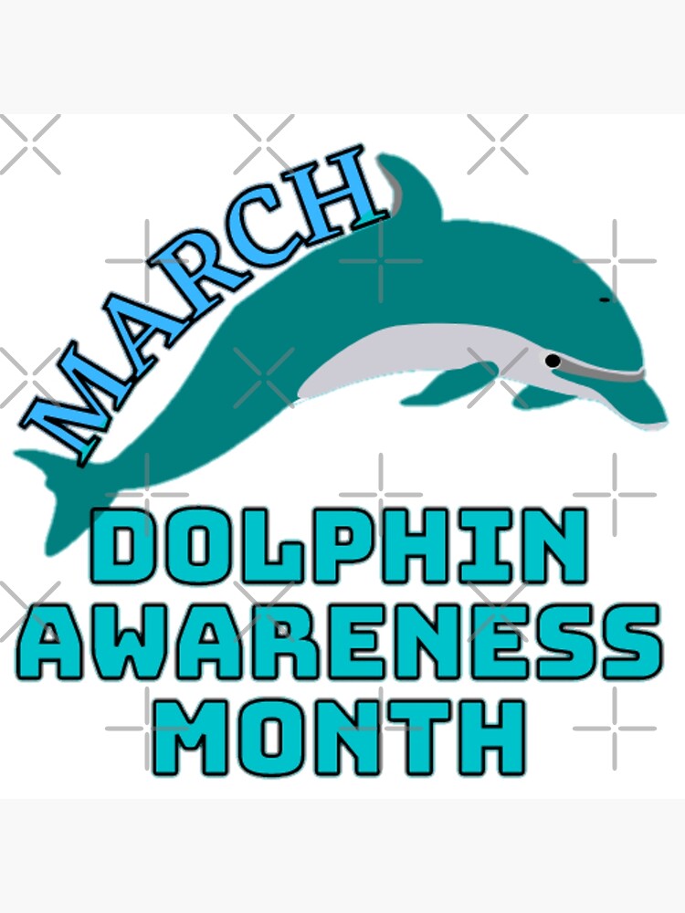 "DOLPHIN AWARENESS MONTH MARCH DOLPHIN AWARENESS" Poster for Sale by