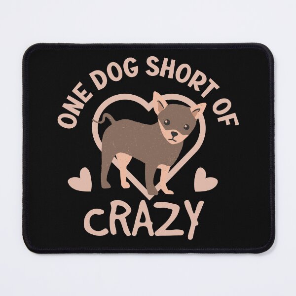 Item preview, Copy of One Dog Short Of Crazy designed and sold by beefrancky.