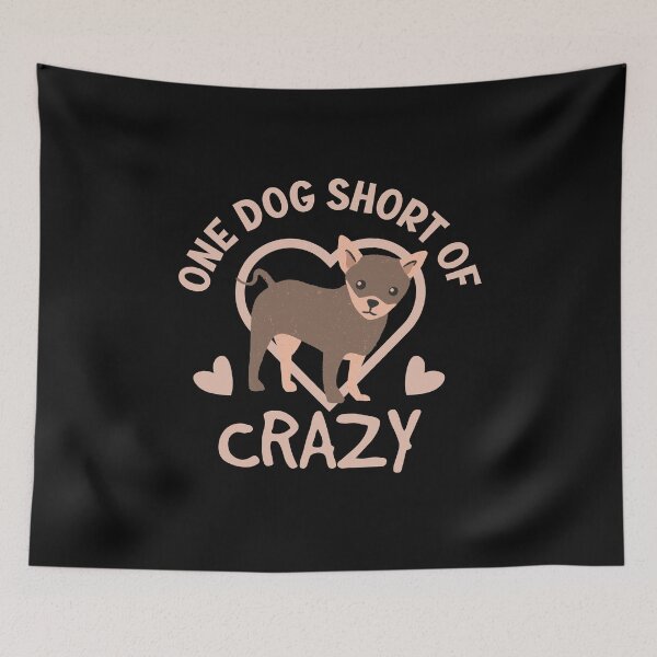 Item preview, Copy of One Dog Short Of Crazy designed and sold by beefrancky.