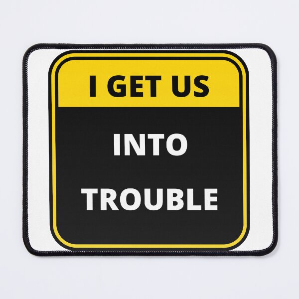 Item preview, I Get Us Into Trouble 2022 designed and sold by Boomroom.