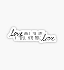 Love what you have Sticker