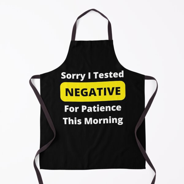 Item preview, I Had My Patience Tested and It Came Back Negative, Sorry I Tested Negative For Patience This Morning designed and sold by Coralgb.