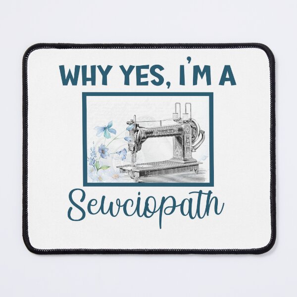 Item preview, Why Yes I’m A Sewciopath designed and sold by beefrancky.