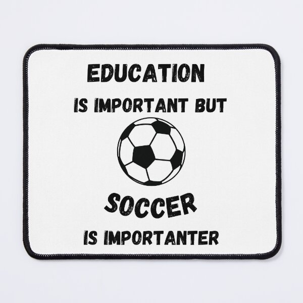 Item preview, Education Is Important But Soccer Is Importanter designed and sold by LuckyKermit.