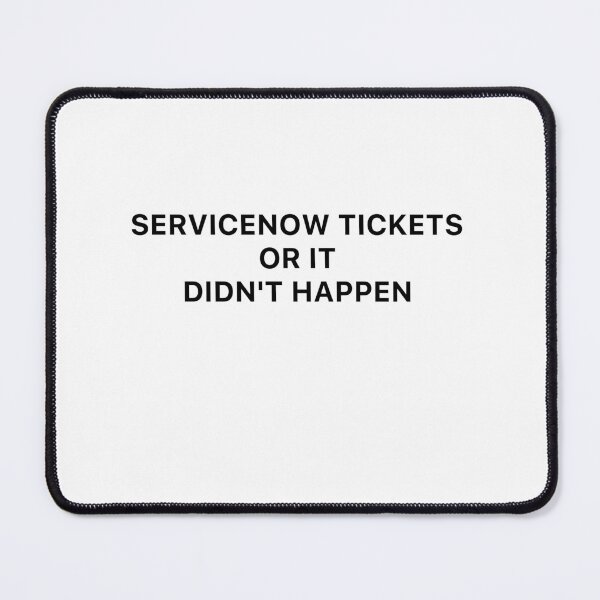 Item preview, Servicenow tickets or it didn't happen designed and sold by Desinger12.