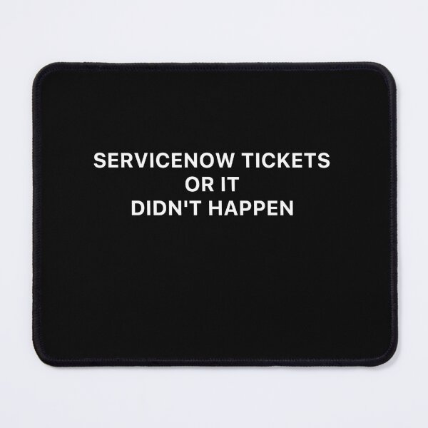 Item preview, Servicenow tickets or it didn't happen designed and sold by Desinger12.