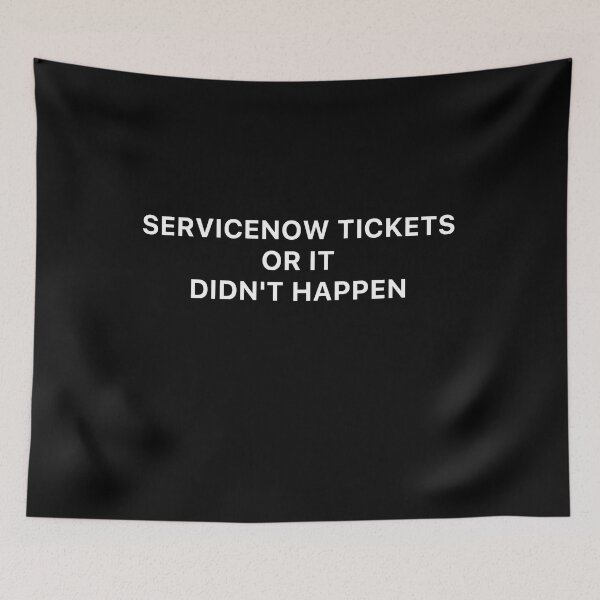 Item preview, Servicenow tickets or it didn't happen designed and sold by Desinger12.
