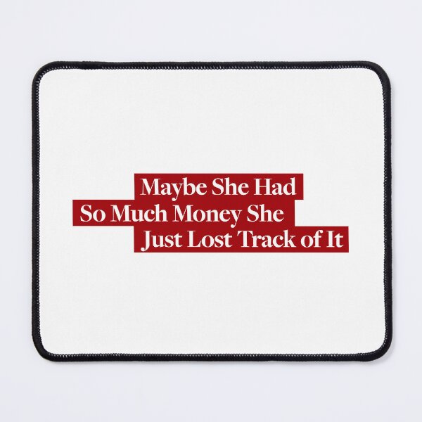 Item preview, Maybe She Had So Much Money She Just Lost Track of It designed and sold by memezart.