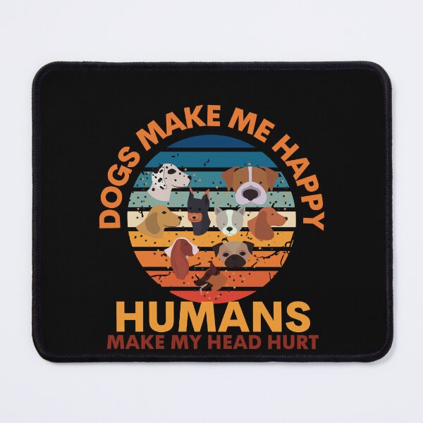 Item preview, Dogs Make Me Happy Humans Make My Head Hurt designed and sold by peachlovey.