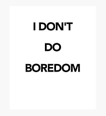 Best Seller: I Don't Do Boredom Photographic Print