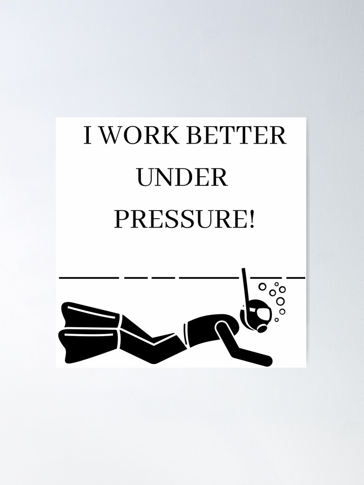 Super funny I work better under pressure !|Diver's life quotes