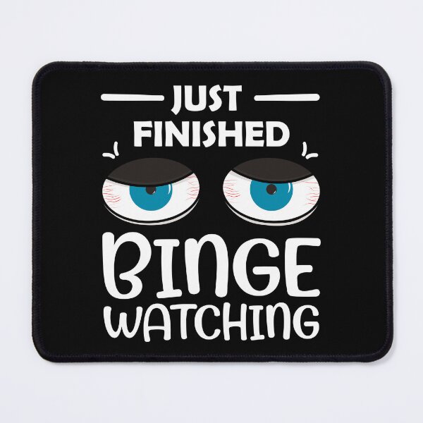 Item preview, Binge Watching Tv Shows Tired Sleepless Eyes Design Just Finished Binge Watching  designed and sold by krysoth.