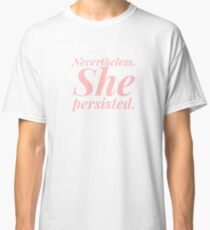 Nevertheless she persisted Classic T-Shirt