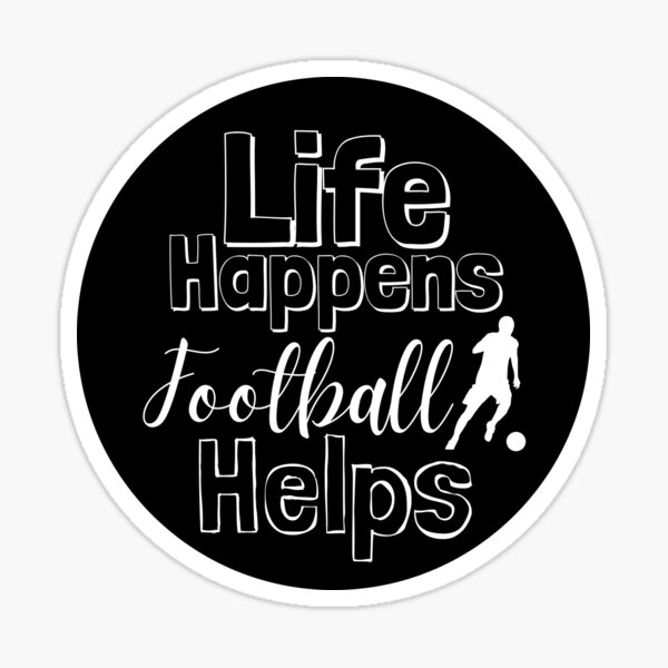 "Life Happens Football Helps white" Sticker by BTCelebration Redbubble