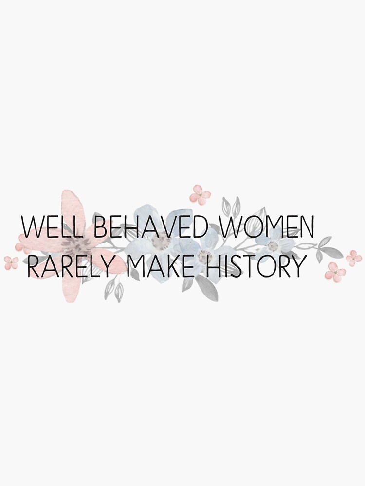 Girl Dinner Sticker Well Behaved Women Rarely Make History Png Instant Download Women Who Behave Rarely Make History Bumper Sticker