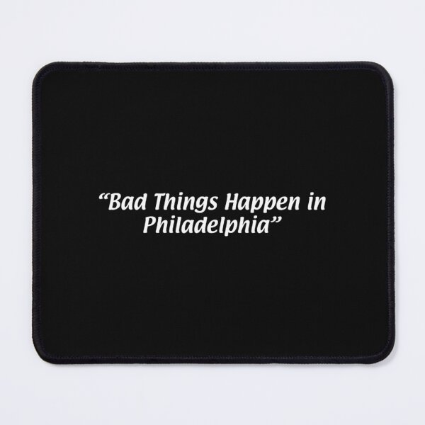 Item preview, bad things happen in philadelphia designed and sold by MayaTrox.