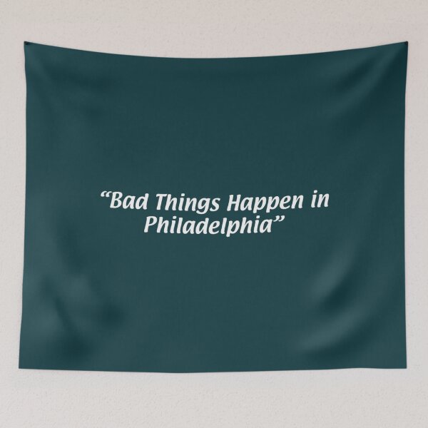 Item preview, bad things happen in philadelphia  designed and sold by MayaTrox.