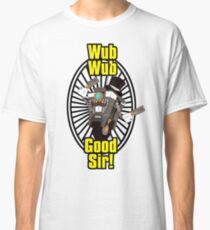 Wub, Wub, Good Sir! Classic T-Shirt