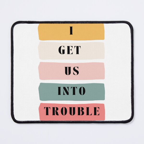 Item preview, I GET US INTO TROUBLE - QUIRKY designed and sold by Kilvish.