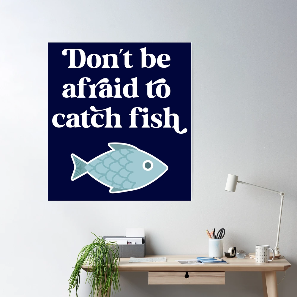 Don't be afraid to catch fish Essential T-Shirt for Sale by PaulSDesign