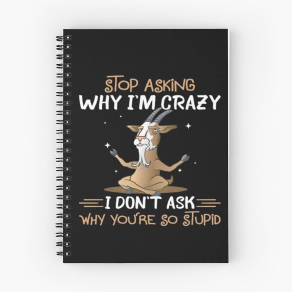 Item preview, Funny Goat Stop Asking Why I’m Crazy I Don’t Ask Why You’re So Stupid T-shirt, Funny Goat Stop Asking Why I’m Crazy  designed and sold by peachlovey.