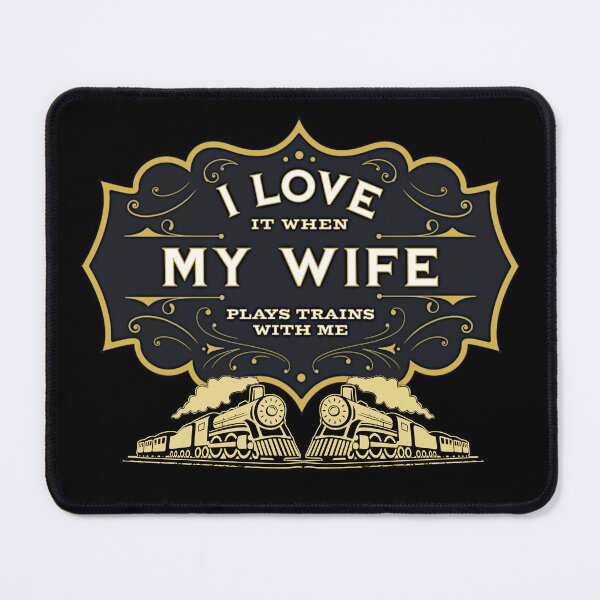 Item preview, I Love It When My Wife Plays Trains With Me, Steam Train Engines designed and sold by TheTrainRoom.