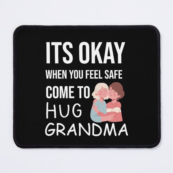 Item preview, Its Okay When You Feel safe Come To Hug Grandma designed and sold by anh04.