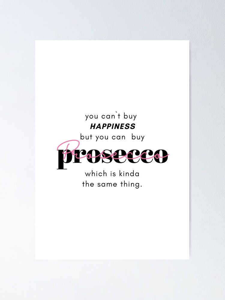 "Prosecco quote" Poster for Sale by CuteNoteBOOKies Redbubble