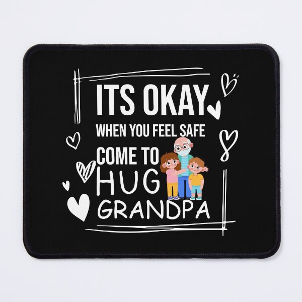 Item preview, Its Okay When You Feel safe Come To Hug Grandpa designed and sold by anh04.