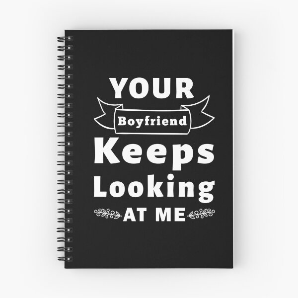 Item preview, Your Boyfriend Keeps Looking At Me, Funny Quote designed and sold by Graphicista.