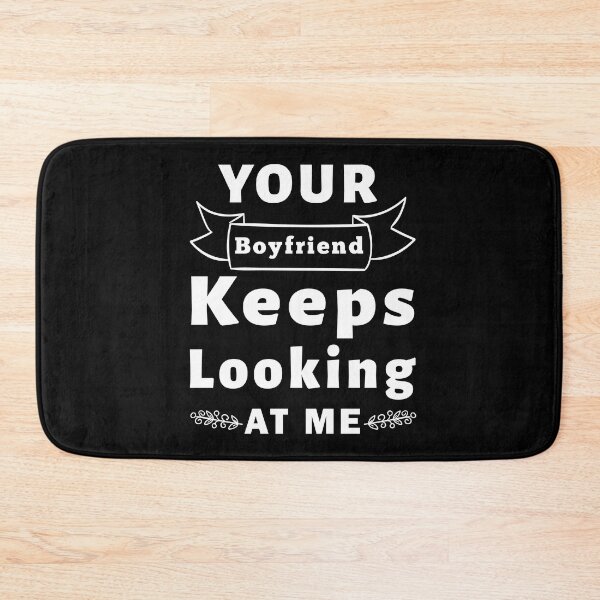 Item preview, Your Boyfriend Keeps Looking At Me, Funny Quote designed and sold by Graphicista.