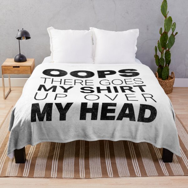 Item preview, Oops There Goes My Shirt Up Over My Head designed and sold by DeadRight.