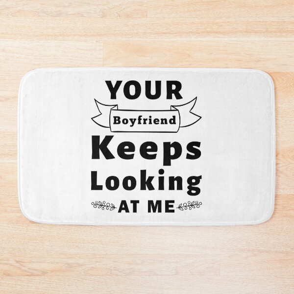 Item preview, Your Boyfriend Keeps Looking At Me, Funny Quote designed and sold by Graphicista.