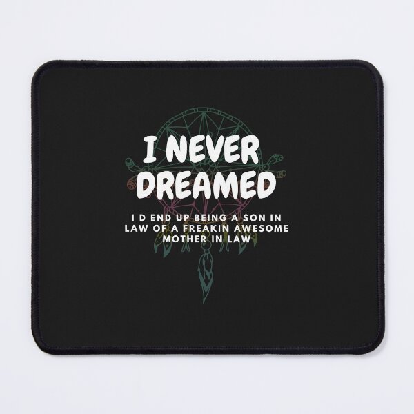 Item preview, I NEVER DREAMED I D END UP BEING A SON IN LAW OF A FREAKIN AWESOME MOTHER IN LAW, I NEVER DREAMED I D END UP BEING A SON, IN LAW OF A FREAKIN AWESOME MOTHER IN LAW designed and sold by ShopClic.