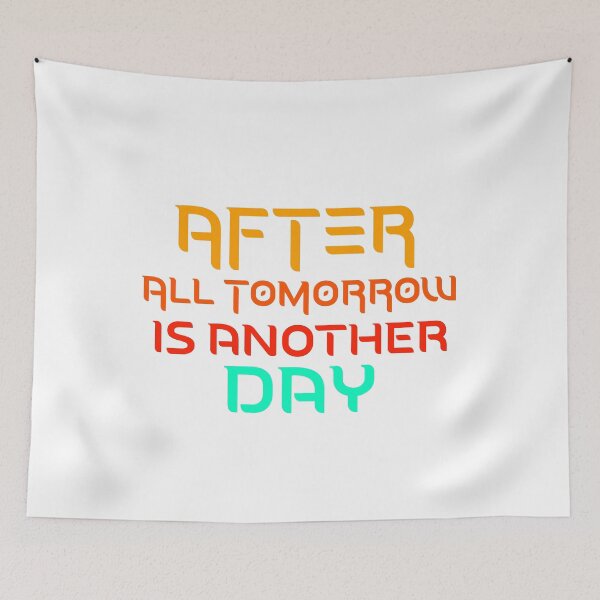 Item preview, After All Tomorrow Is Another Day designed and sold by happymarkt.