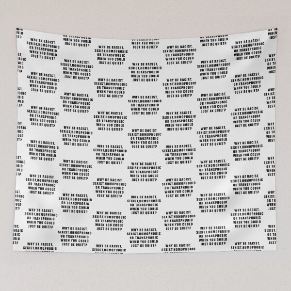 Item preview,  WHY BE RACIST, SEXIST,HOMOPHOBIC OR TRANSPHOBIC WHEN YOU COULD  JUST BE QUIET? designed and sold by Hiross.