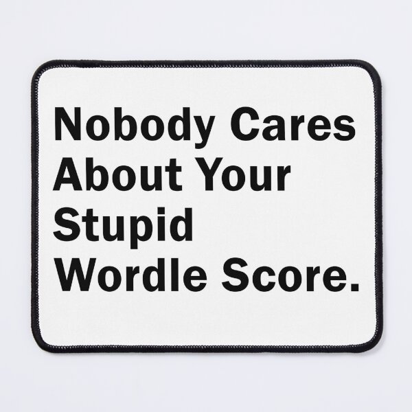 Item preview, Nobody Cares About Your Stupid Wordle Score, Funny Gift idea for Wordle Game Lovers designed and sold by MoStorish.