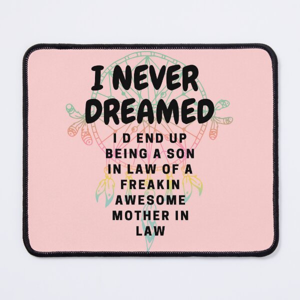 Item preview, I NEVER DREAMED I D END UP BEING A SON IN LAW OF A FREAKIN AWESOME MOTHER IN LAW, I NEVER DREAMED I D END UP BEING A SON, IN LAW OF A FREAKIN AWESOME MOTHER IN LAW designed and sold by ShopClic.