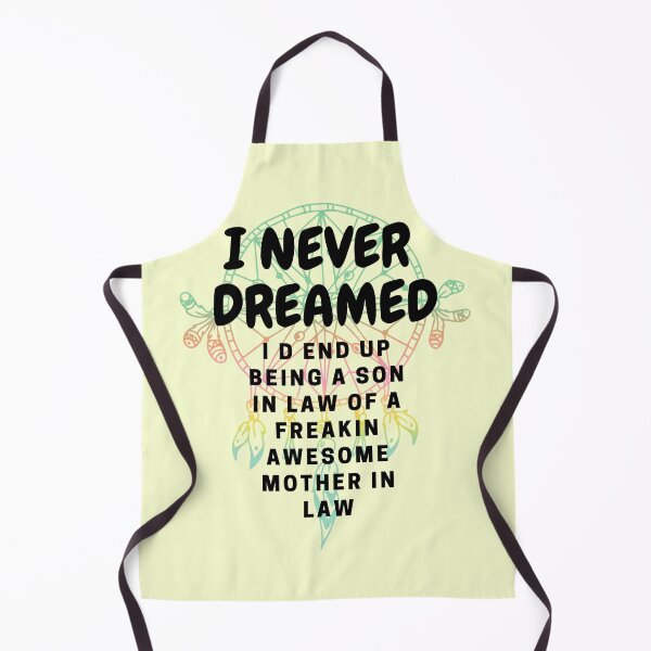 Item preview, I NEVER DREAMED I D END UP BEING A SON IN LAW OF A FREAKIN AWESOME MOTHER IN LAW, I NEVER DREAMED I D END UP BEING A SON, IN LAW OF A FREAKIN AWESOME MOTHER IN LAW designed and sold by ShopClic.