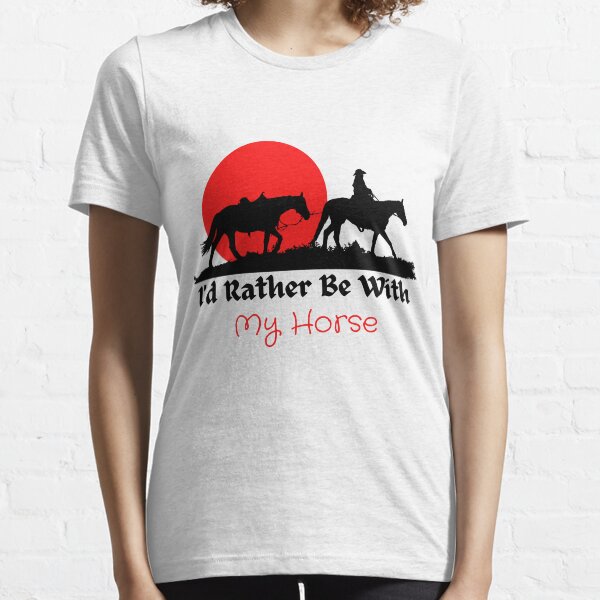 I'd Rather Be With My Horse Essential T-Shirt
