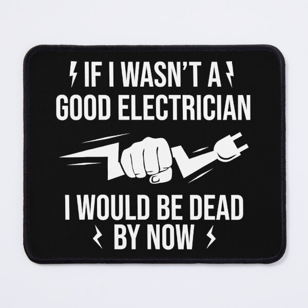 Item preview, If I Wasnt A Good Electrician I Would Be Dead By Now designed and sold by SageTobias.