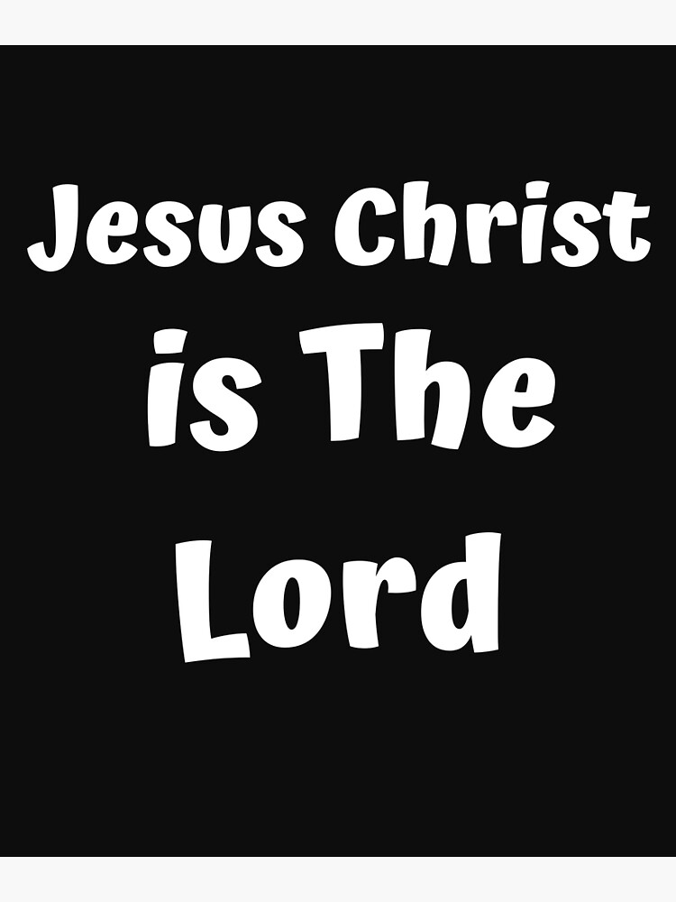 "Jesus Christ is The Lord" Poster by franjunior Redbubble