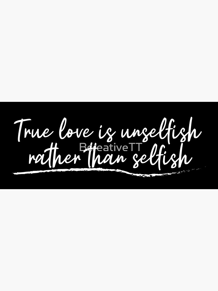 Unselfish Love Is True Love