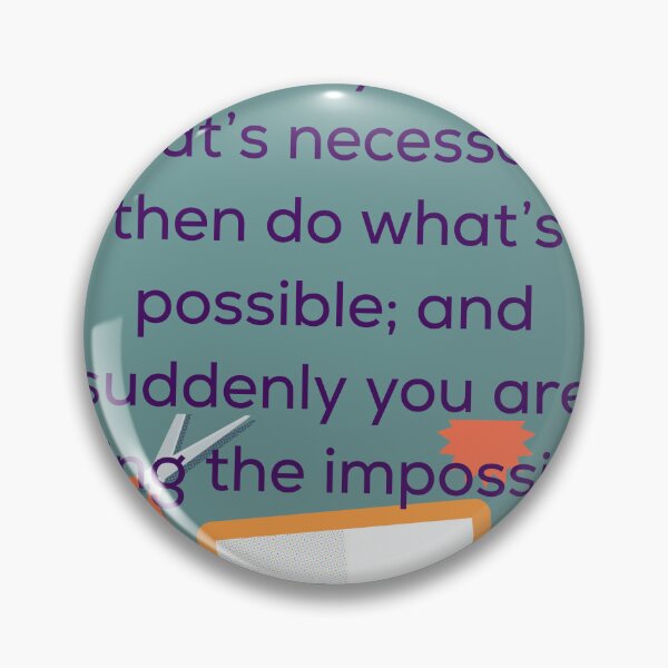 Item preview,  “Start by doing what’s necessary; then do what’s possible; and suddenly you are doing the impossible designed and sold by AlA2 3MER.